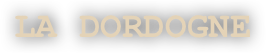 LA DORDOGNE